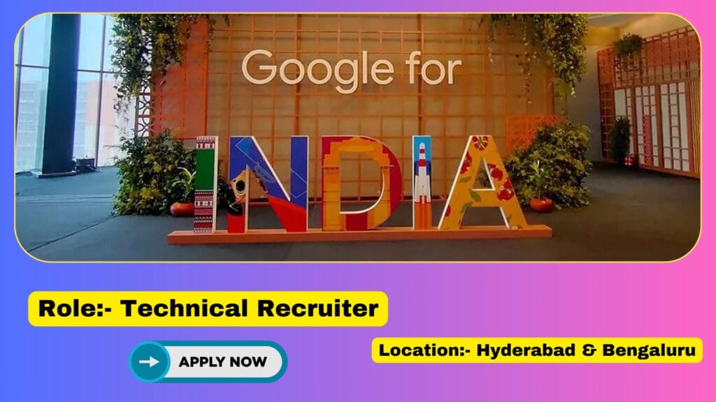 Google Technical Recruiter Role jobs in Hyderabad and Bengaluru 2025
